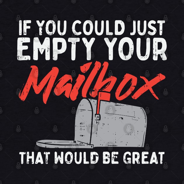 If You Could Just Empty Your Mailbox That Would Be Great by maxdax